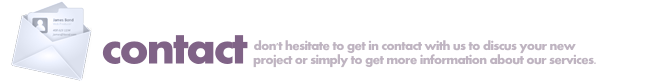 Contact: If you want to find out more about us or would simply like to talk to us about your next project, please don't hesitate to get in touch.